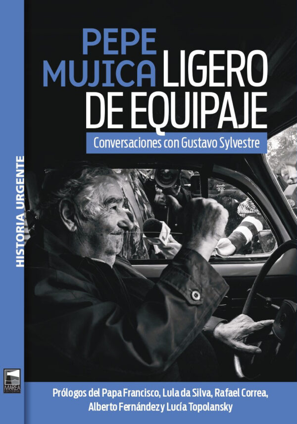 Pepe Mujica. Ligero de equipaje Conversaciones con Gustavo Sylvestre