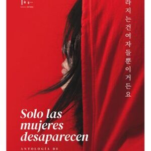  Solo Las Mujeres Desaparecen. Antología de autoras coreanas contemporáneas
