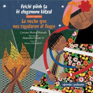 LA NOCHE QUE NOS REGALARON EL FUEGO Feichi pünh ta ñi elugemum kütxal